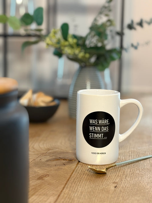 Tasse "Was wäre, wenn das stimmt?"